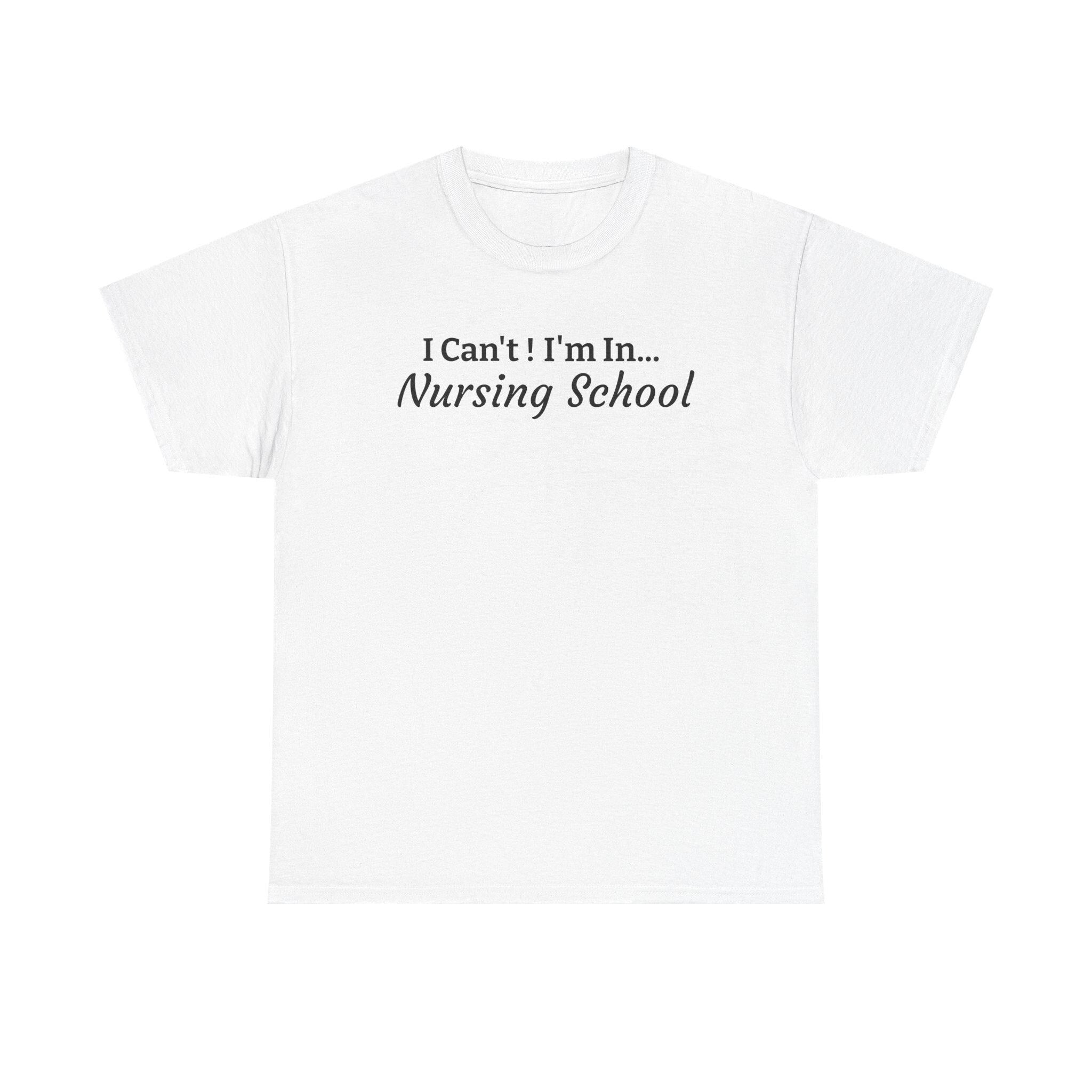 I Can't! I'm In Nursing School T-Shirt