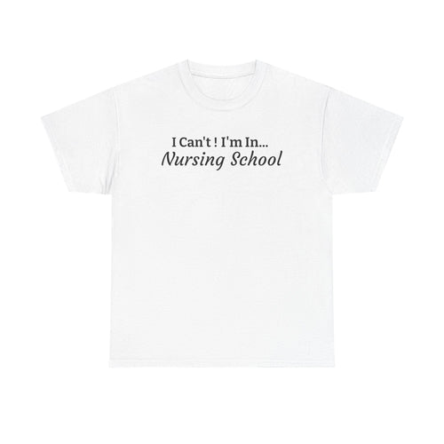 I Can't! I'm In Nursing School T-Shirt