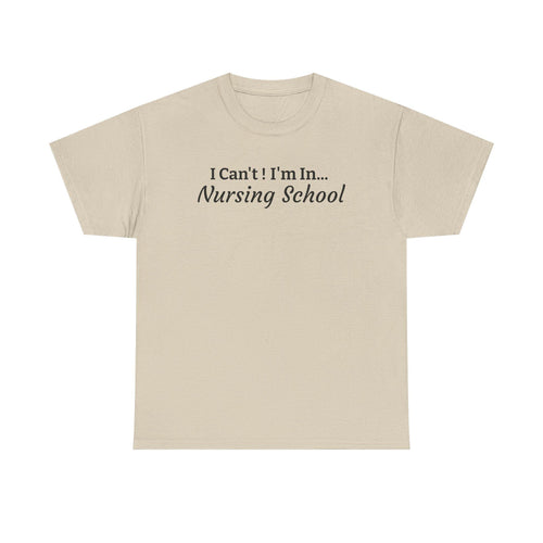I Can't! I'm In Nursing School T-Shirt